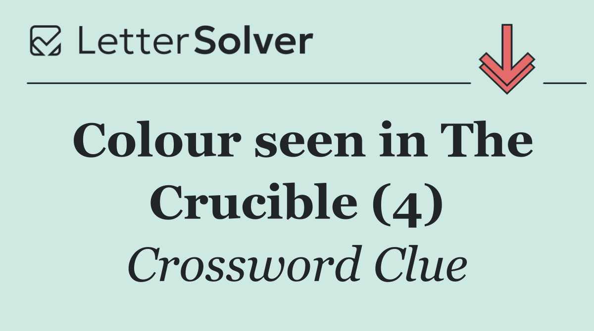Colour seen in The Crucible (4)