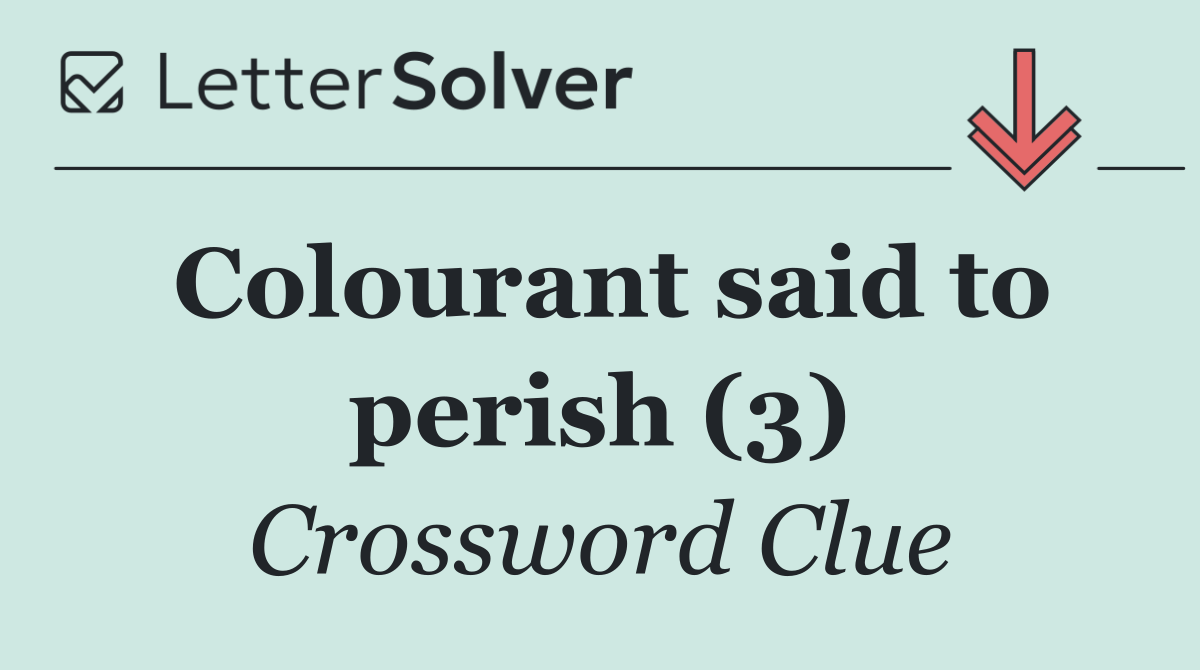 Colourant said to perish (3)