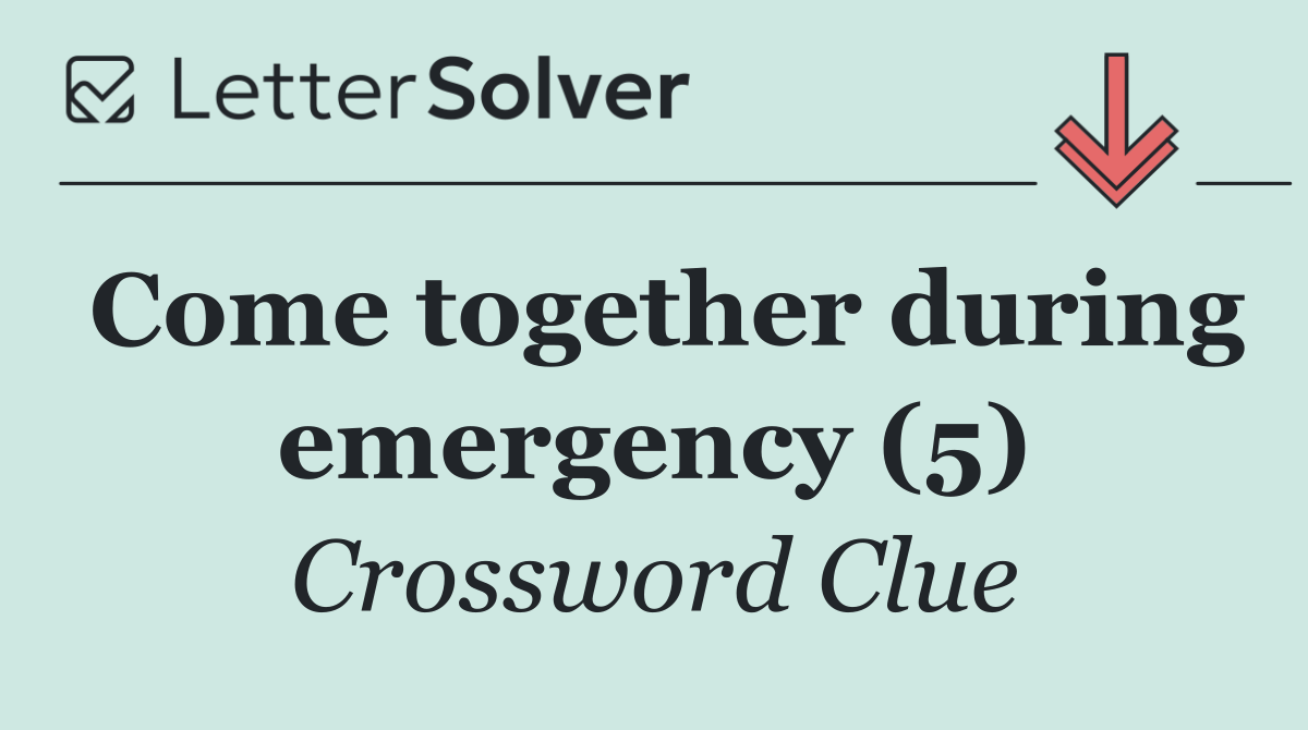 Come together during emergency (5)