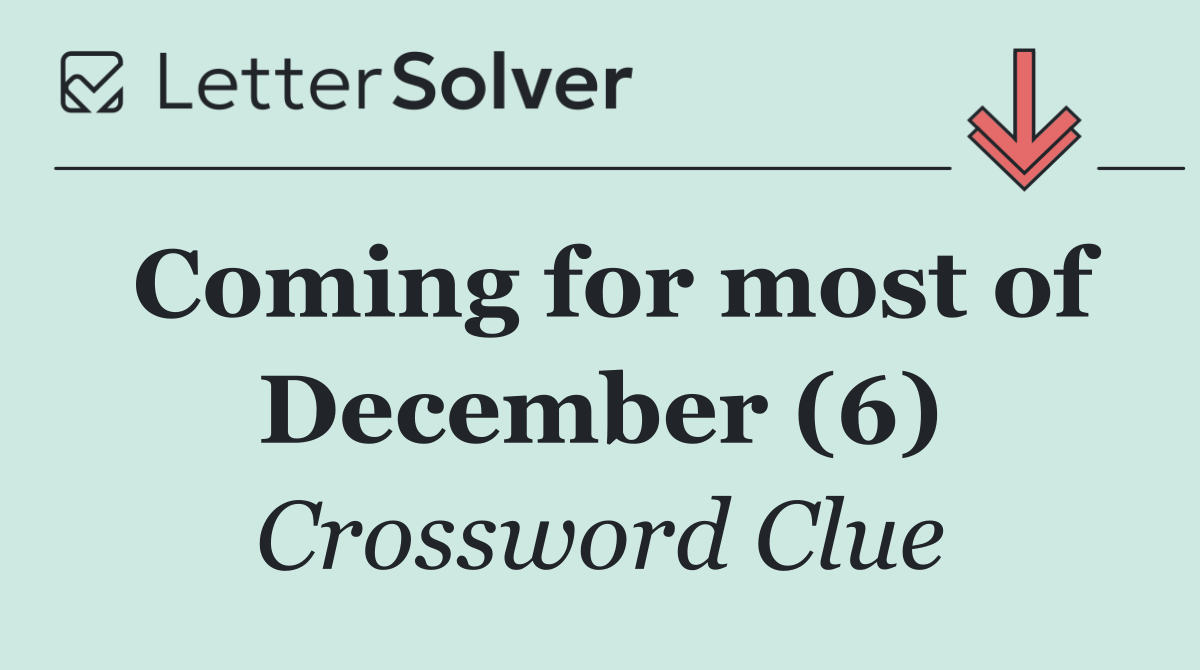 Coming for most of December (6)