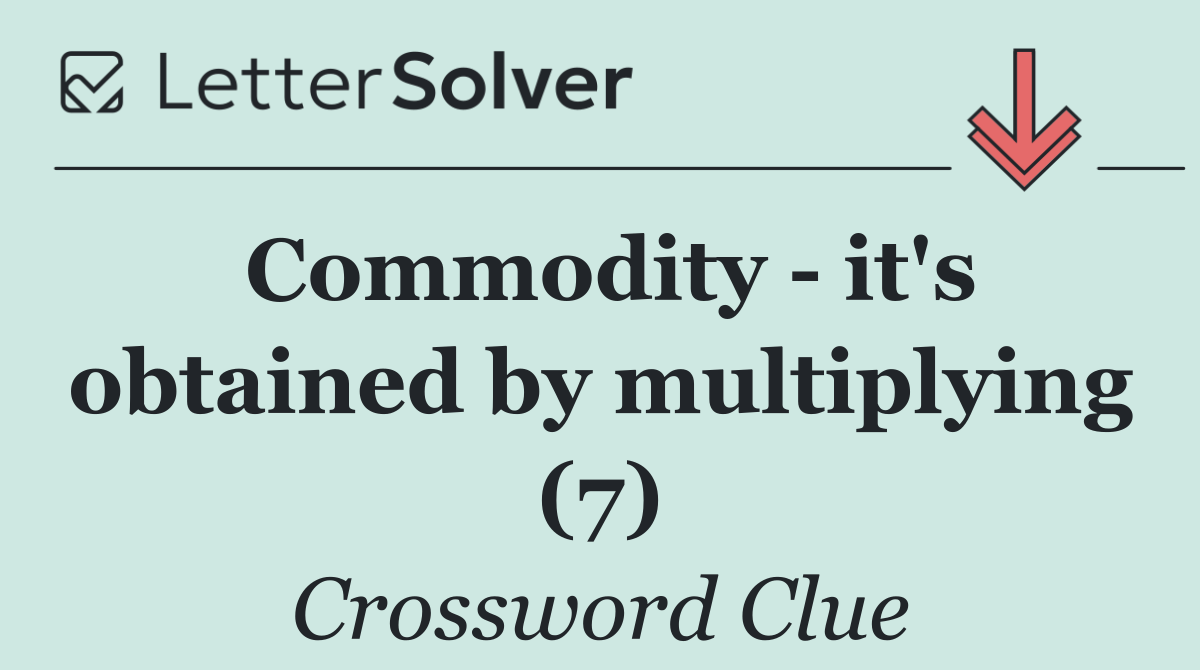 Commodity   it's obtained by multiplying (7)