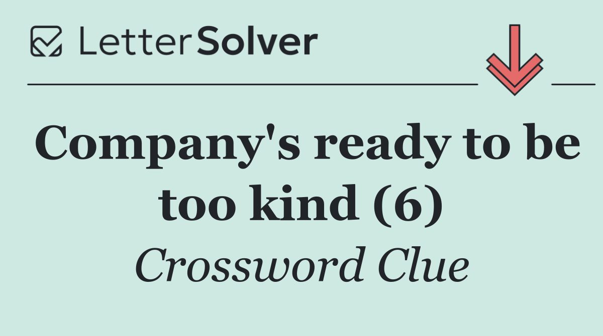 Company's ready to be too kind (6)