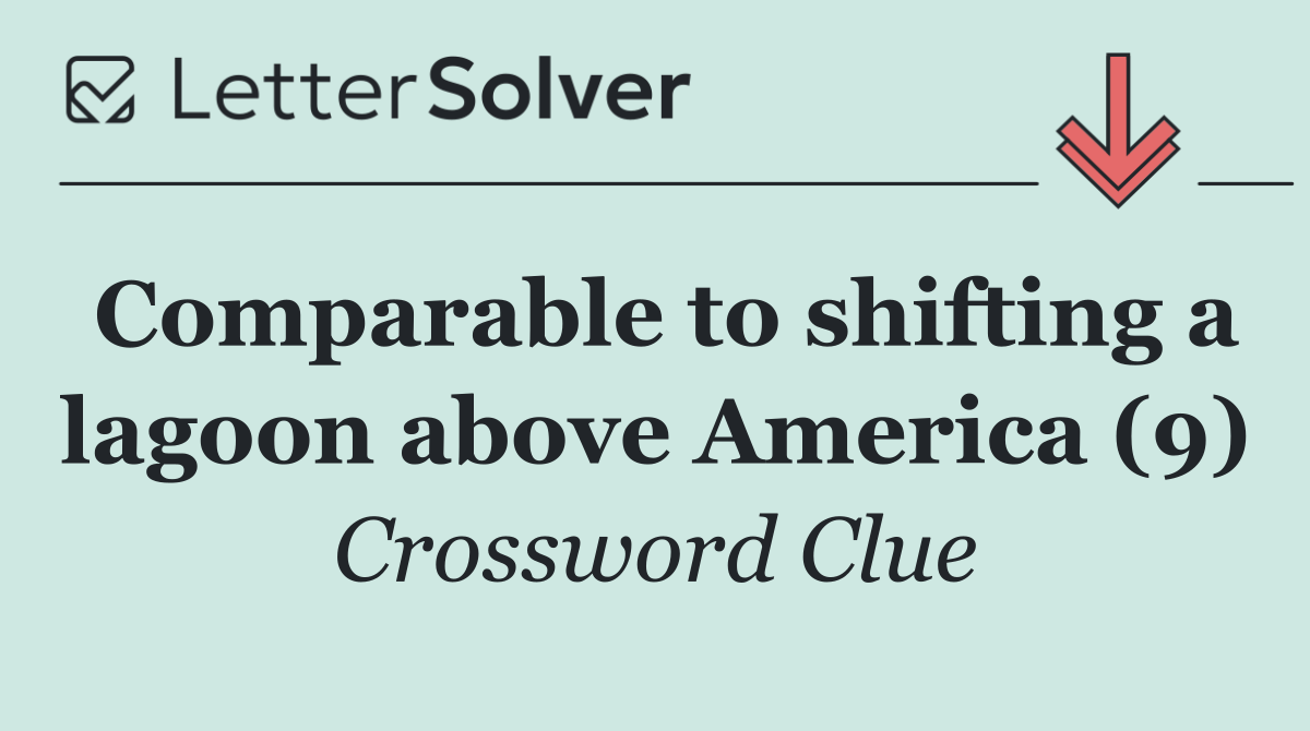 Comparable to shifting a lagoon above America (9)