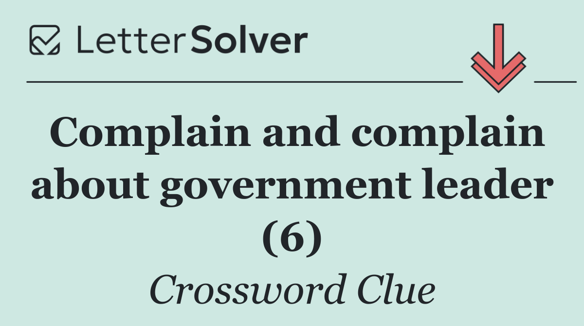 Complain and complain about government leader (6)