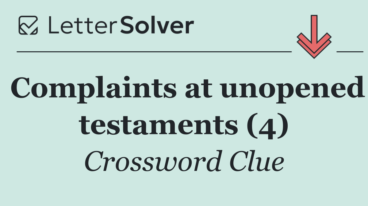 Complaints at unopened testaments (4)