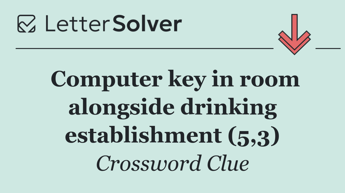 Computer key in room alongside drinking establishment (5,3)