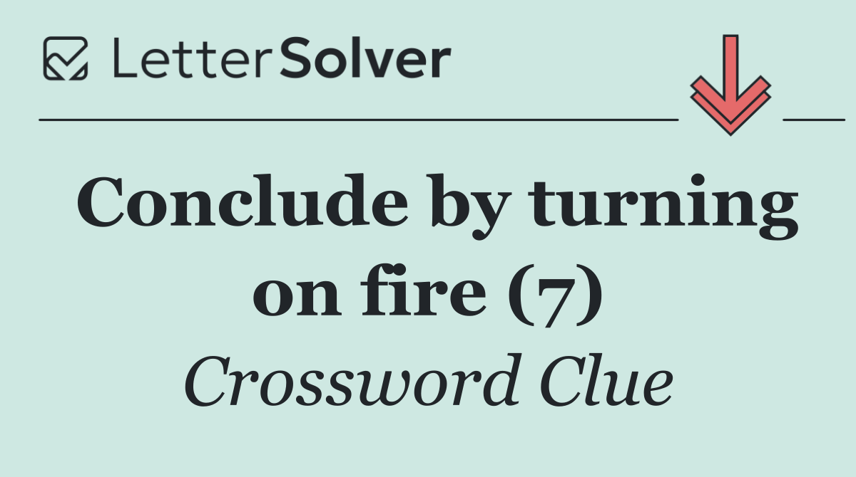 Conclude by turning on fire (7)