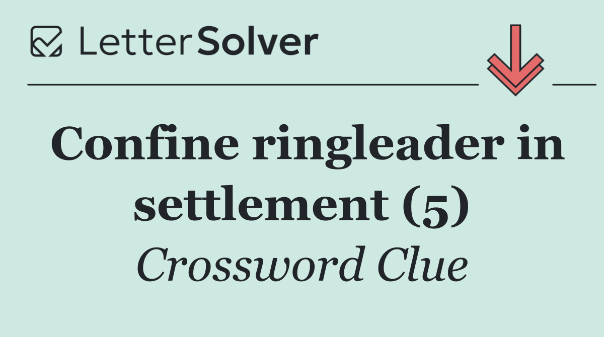 Confine ringleader in settlement (5)