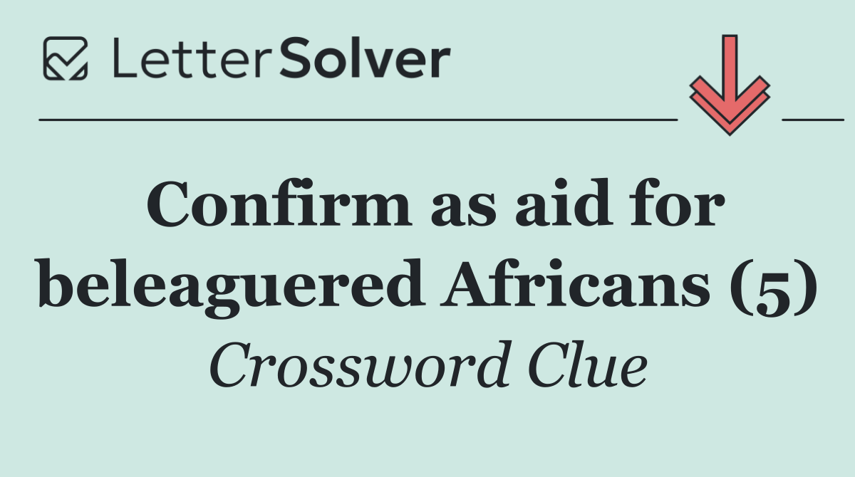 Confirm as aid for beleaguered Africans (5)