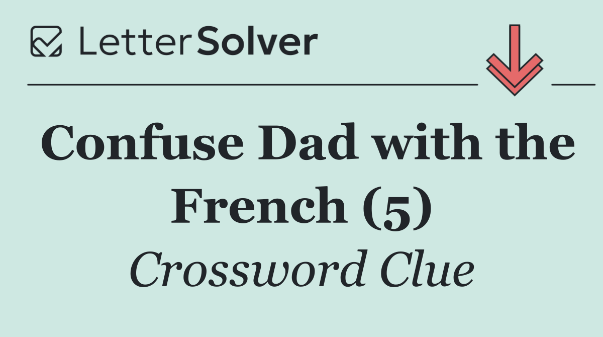 Confuse Dad with the French (5)