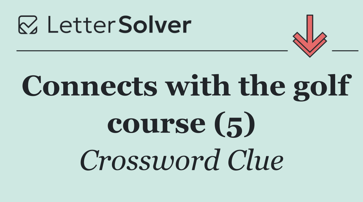 Connects with the golf course (5)