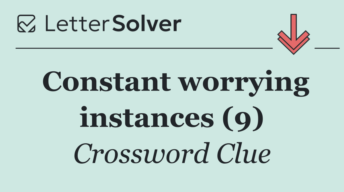 Constant worrying instances (9)