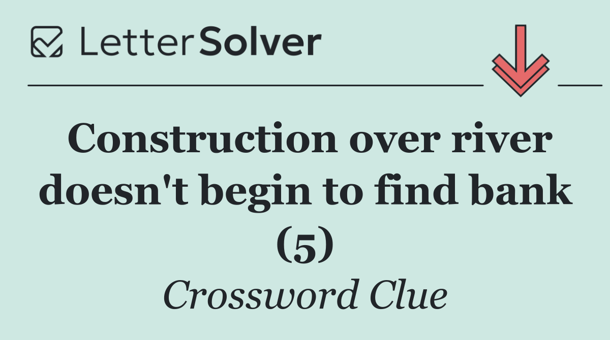 Construction over river doesn't begin to find bank (5)