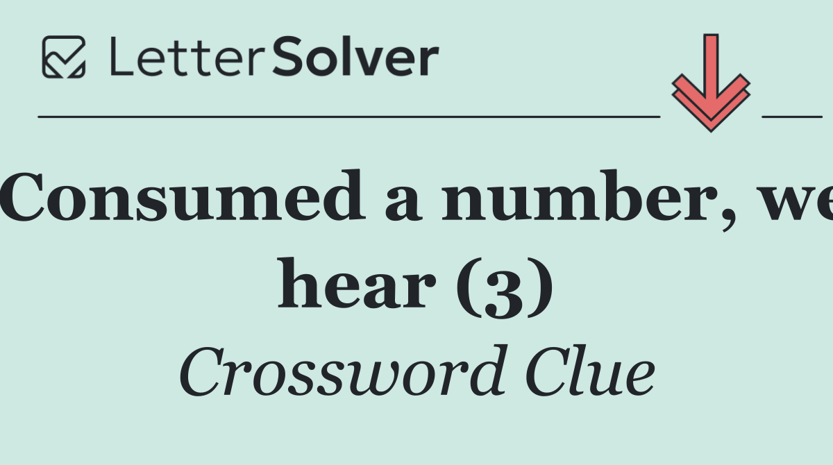 Consumed a number, we hear (3)