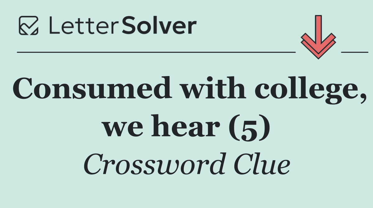 Consumed with college, we hear (5)