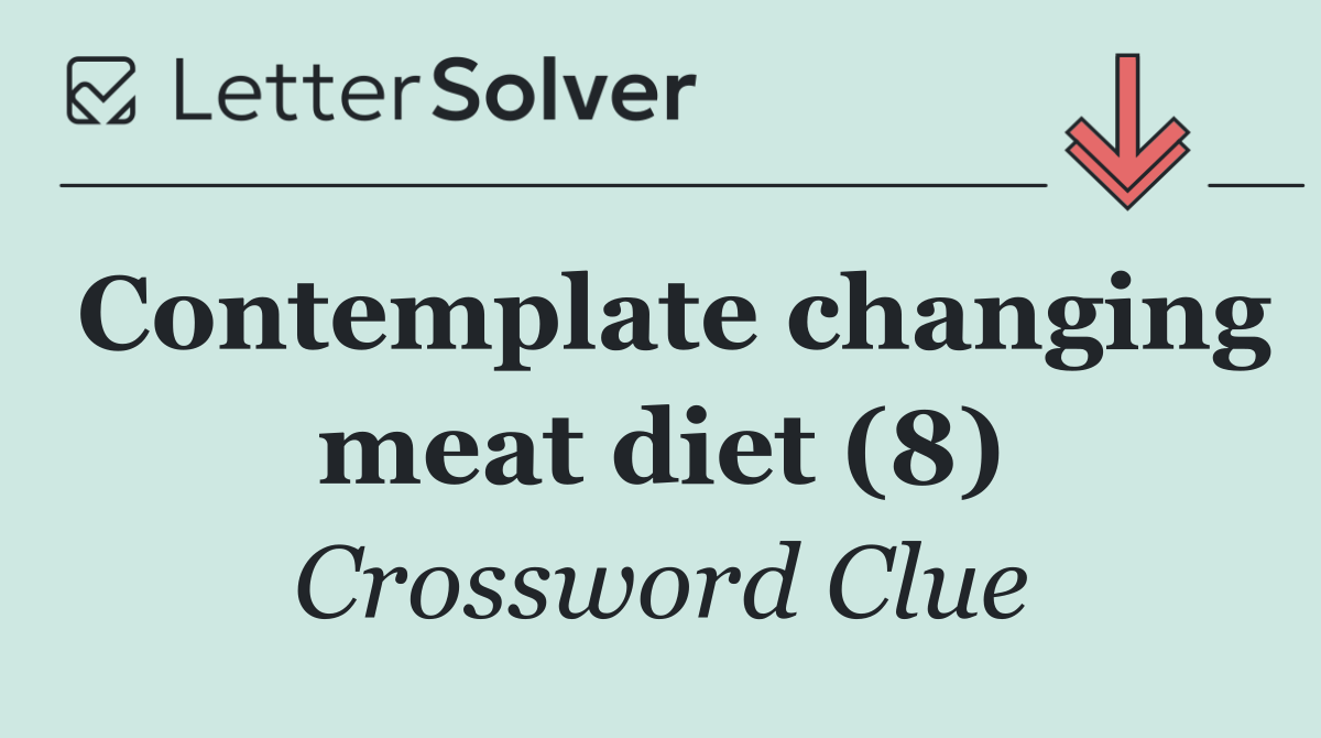 Contemplate changing meat diet (8)
