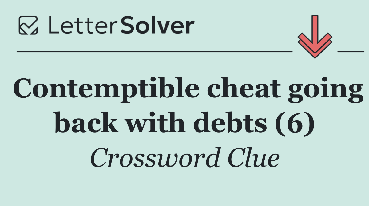 Contemptible cheat going back with debts (6)