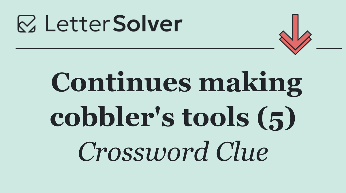 Continues making cobbler's tools (5)