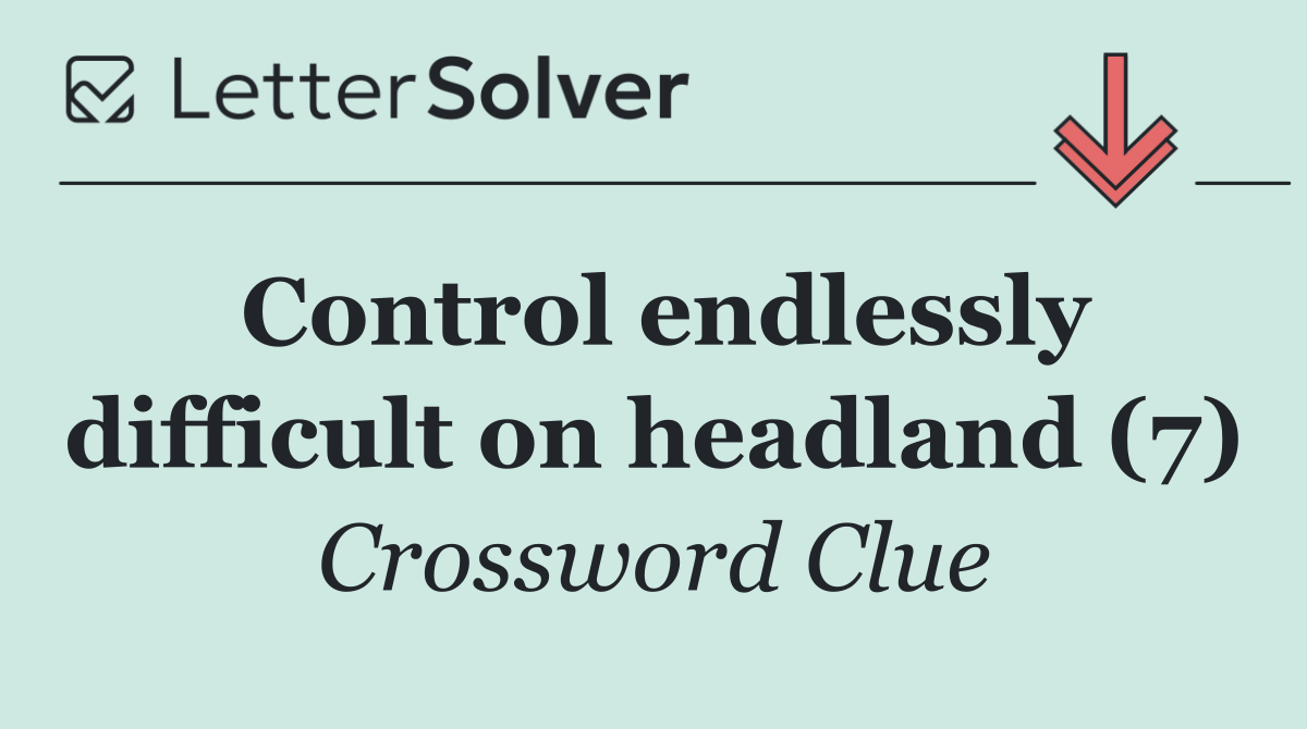 Control endlessly difficult on headland (7)