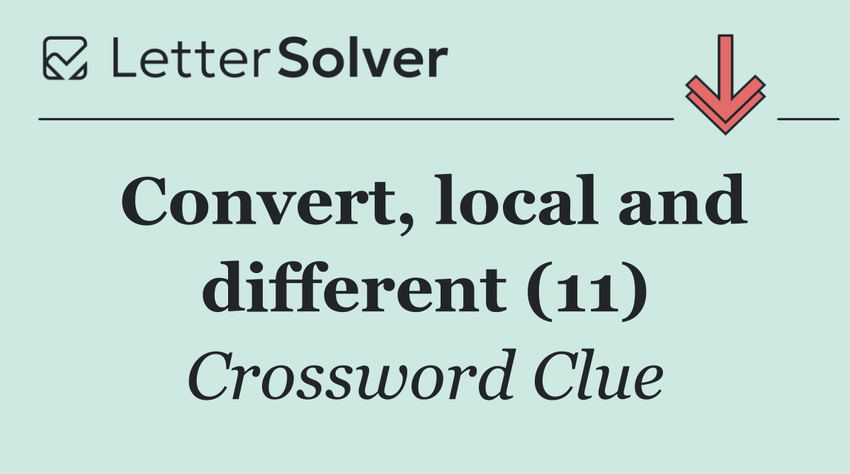 Convert, local and different (11)