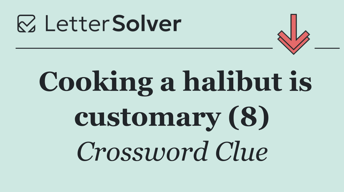 Cooking a halibut is customary (8)
