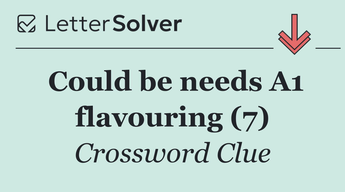 Could be needs A1 flavouring (7)