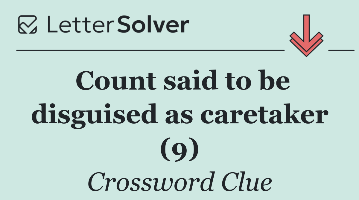 Count said to be disguised as caretaker (9)