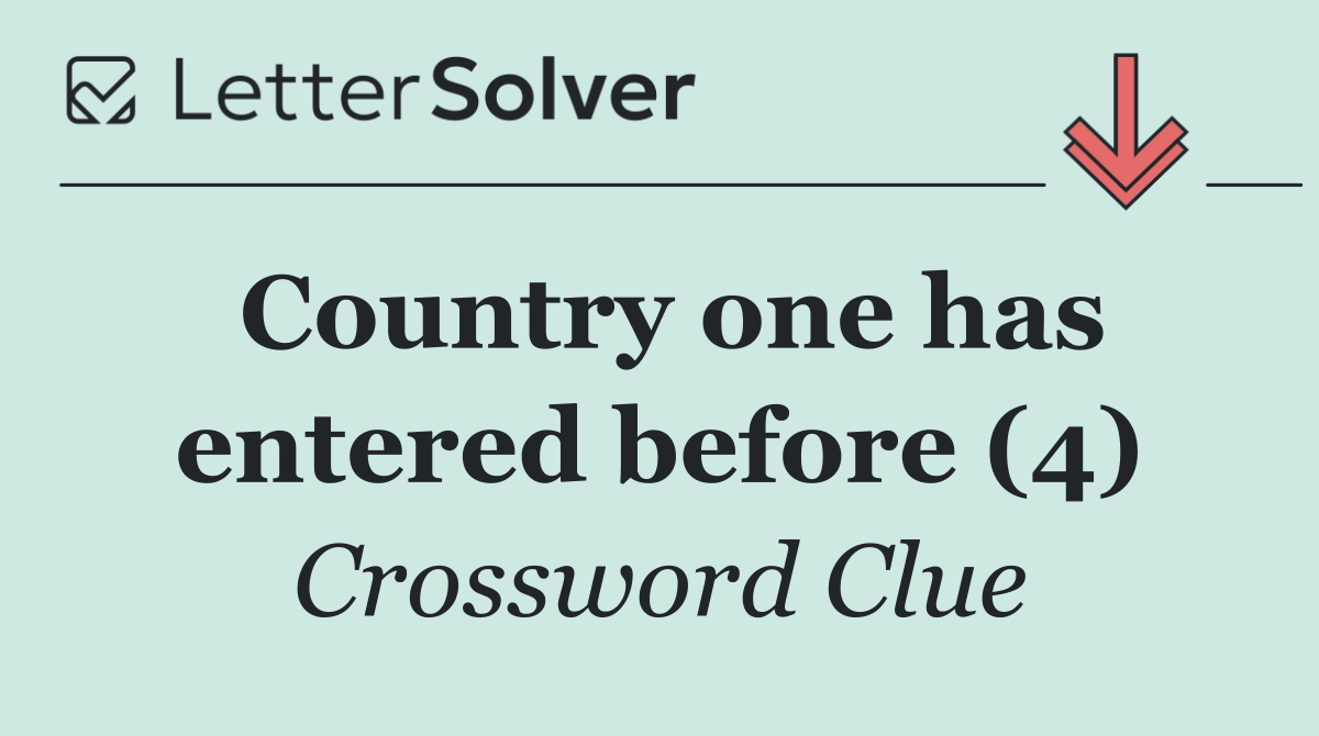 Country one has entered before (4)