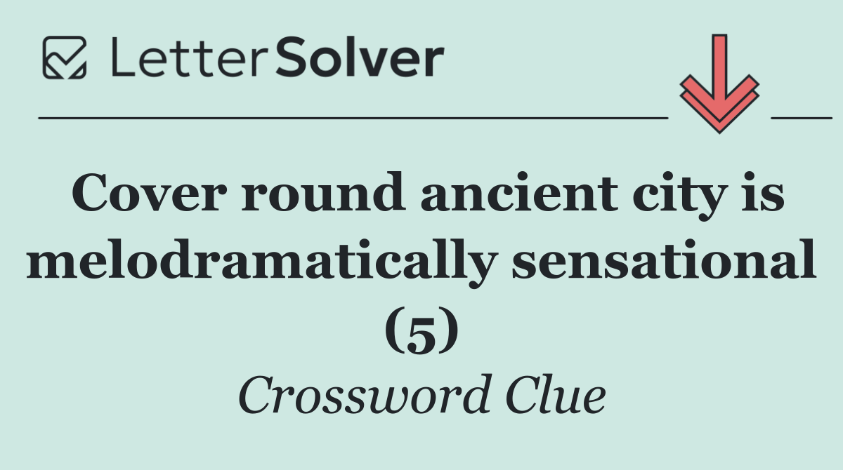 Cover round ancient city is melodramatically sensational (5)