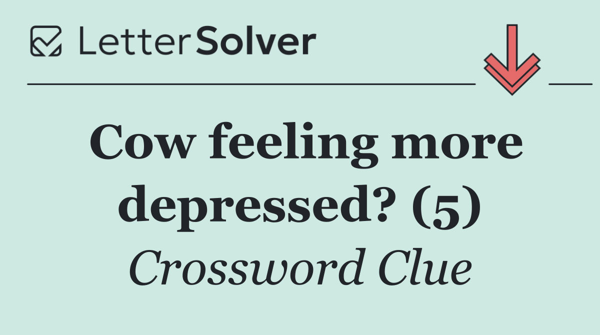 Cow feeling more depressed? (5)