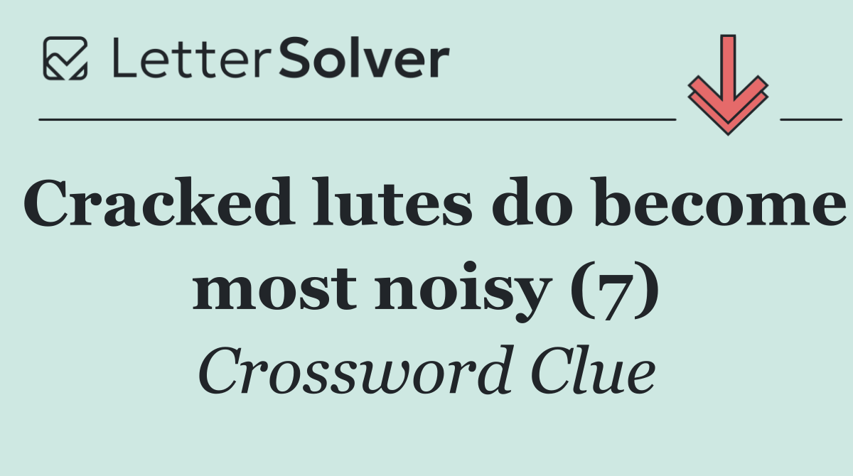 Cracked lutes do become most noisy (7)
