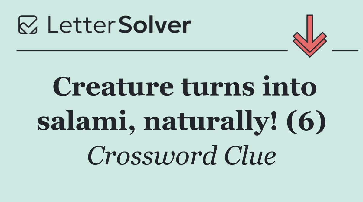 Creature turns into salami, naturally! (6)