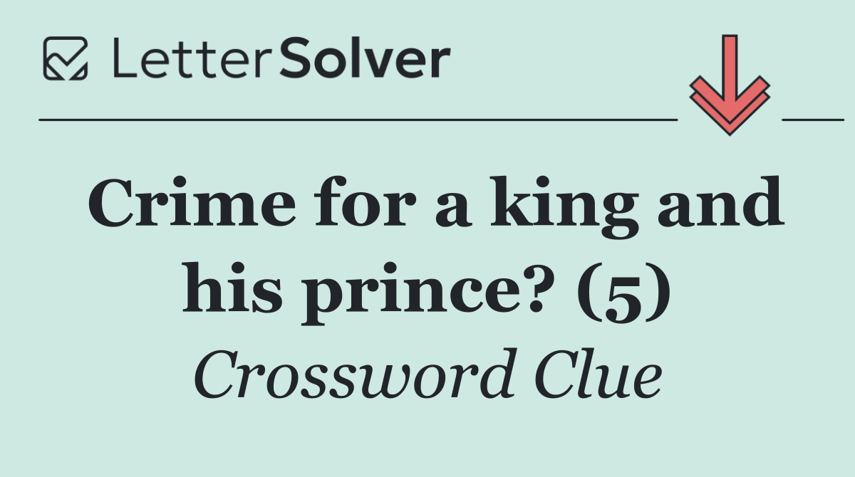 Crime for a king and his prince? (5)