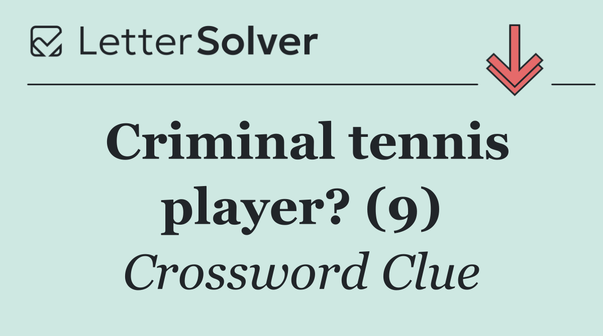 Criminal tennis player? (9)