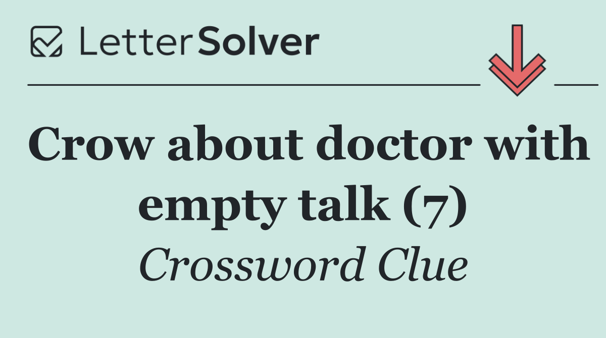 Crow about doctor with empty talk (7)