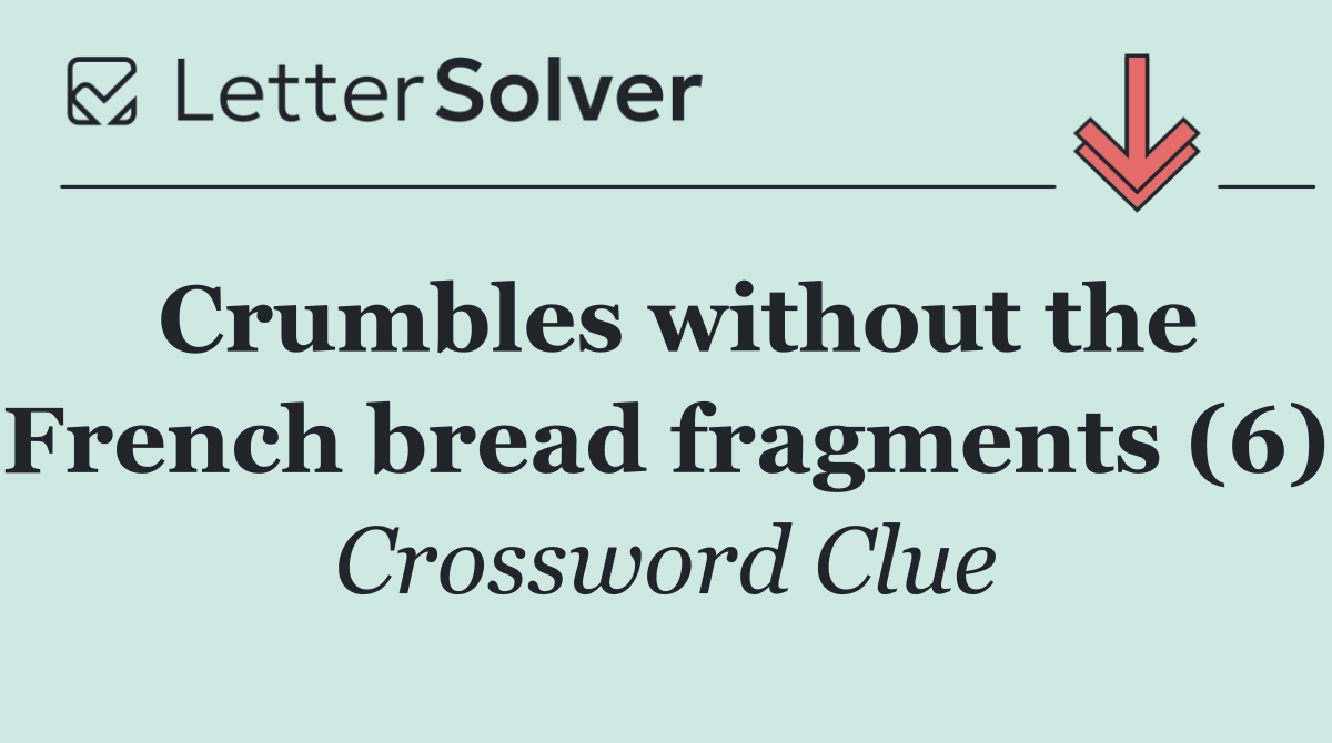 Crumbles without the French bread fragments (6)