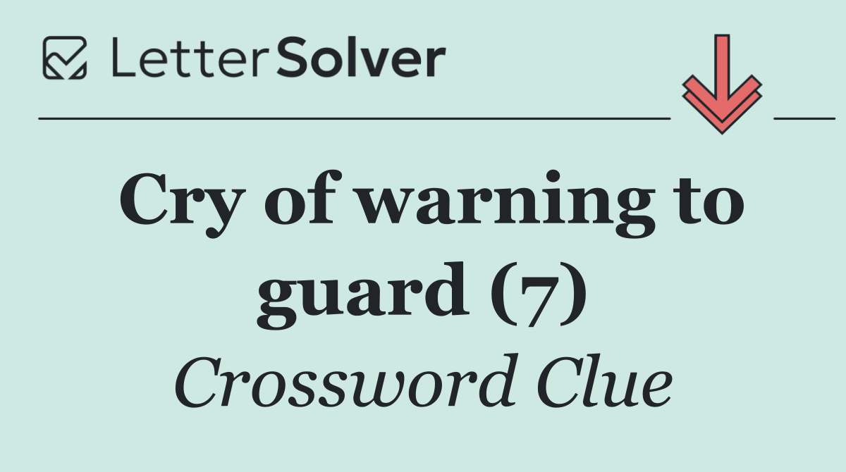 Cry of warning to guard (7)