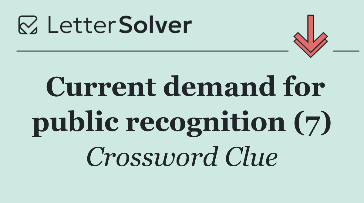 Current demand for public recognition (7)