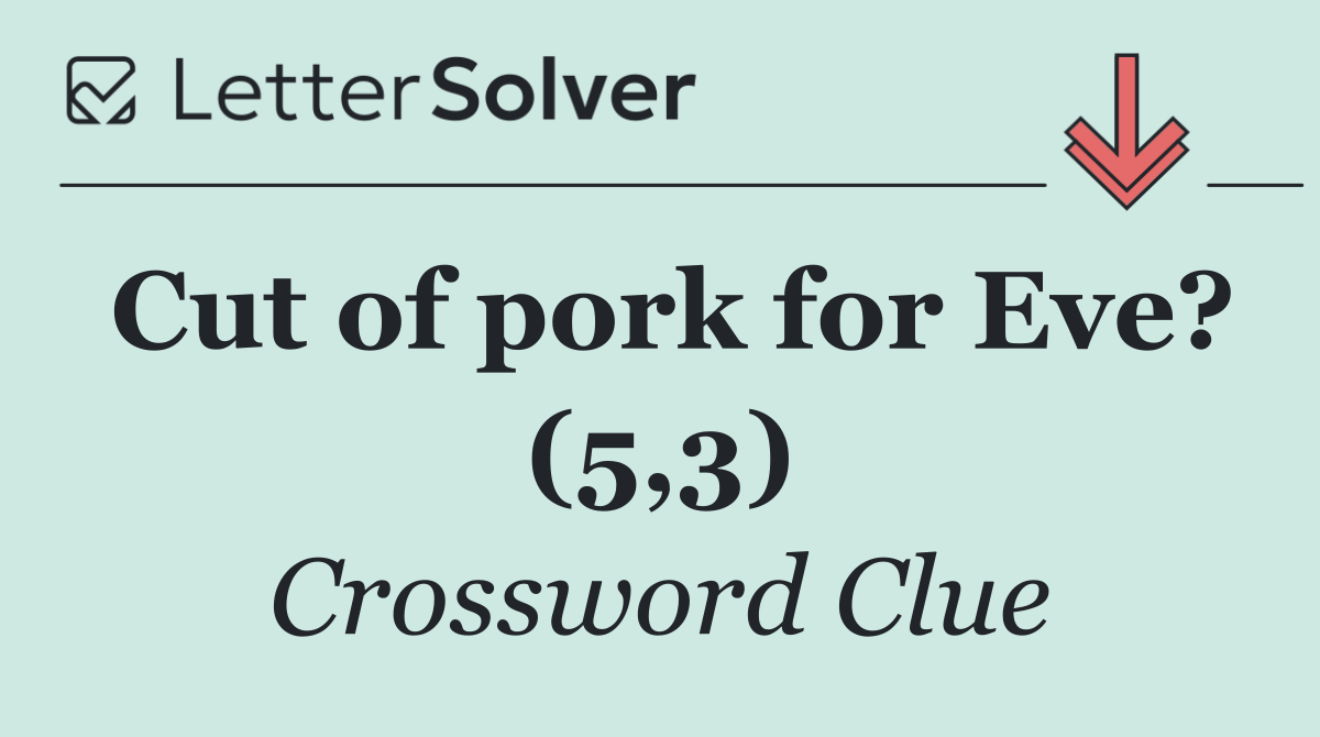 Cut of pork for Eve? (5,3)