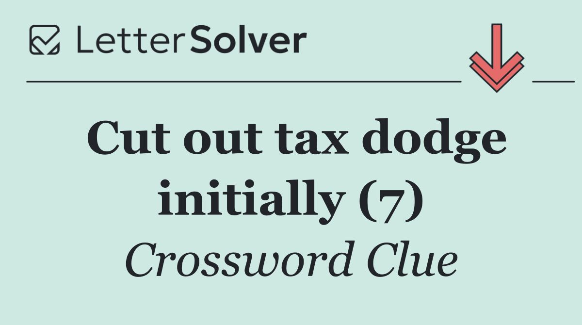 Cut out tax dodge initially (7)
