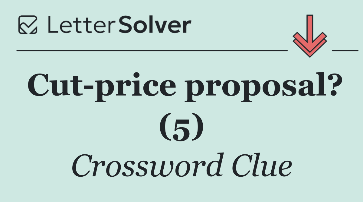 Cut price proposal? (5)