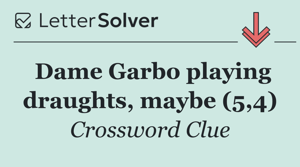 Dame Garbo playing draughts, maybe (5,4)