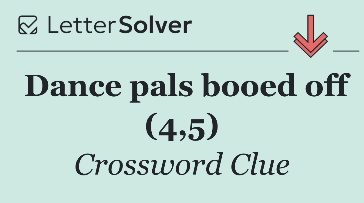 Dance pals booed off (4,5)