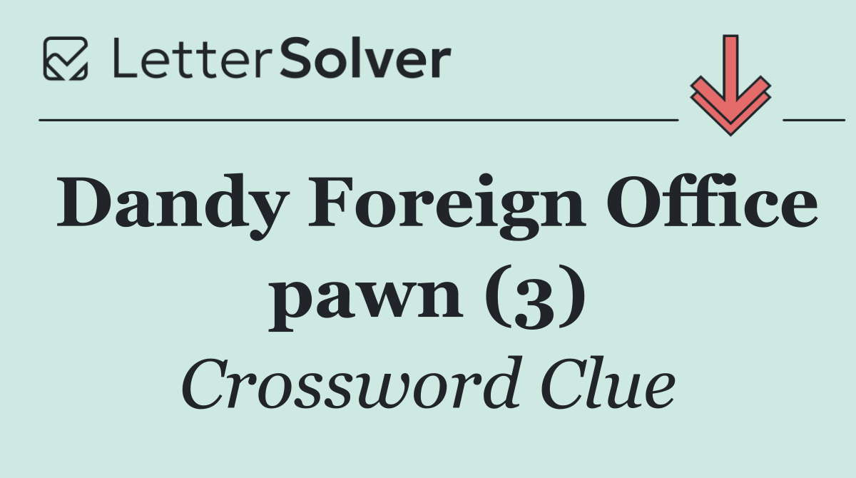 Dandy Foreign Office pawn (3)