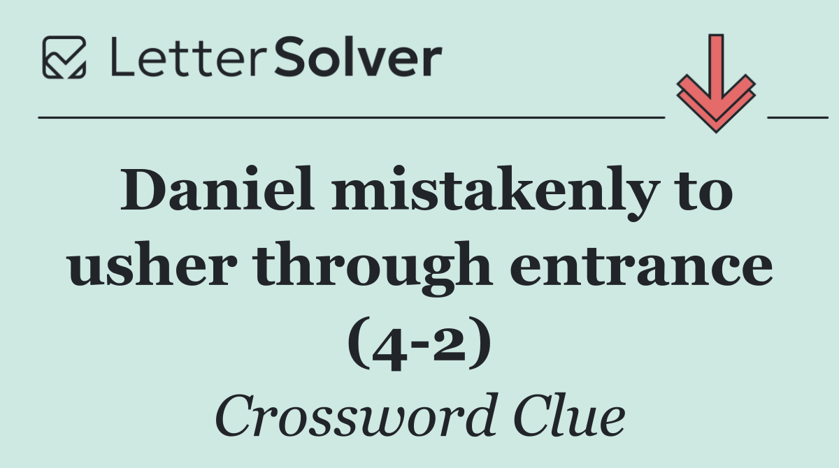 Daniel mistakenly to usher through entrance (4 2)