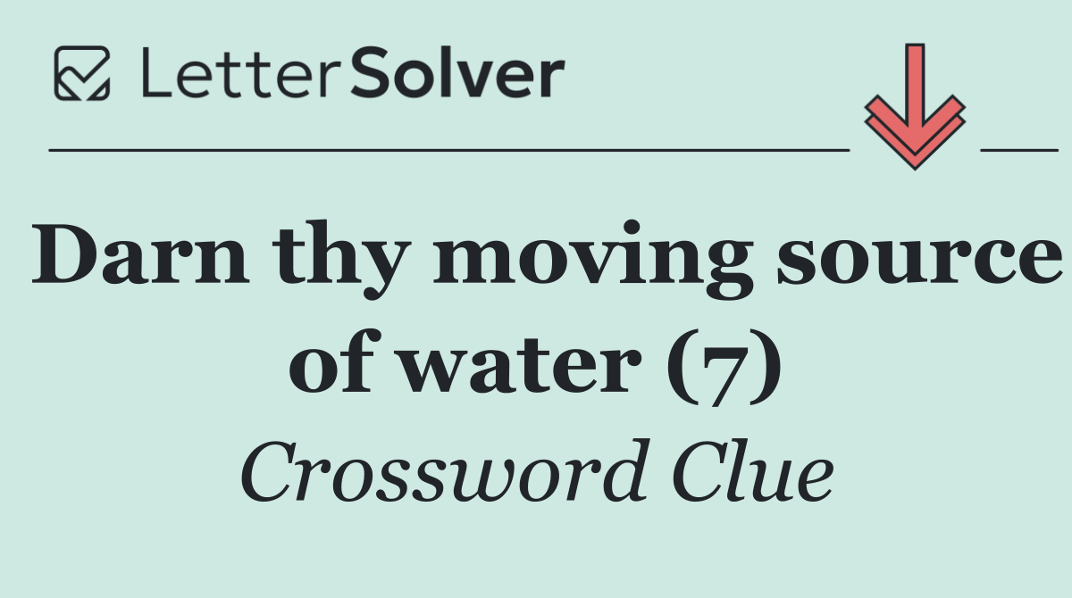 Darn thy moving source of water (7)