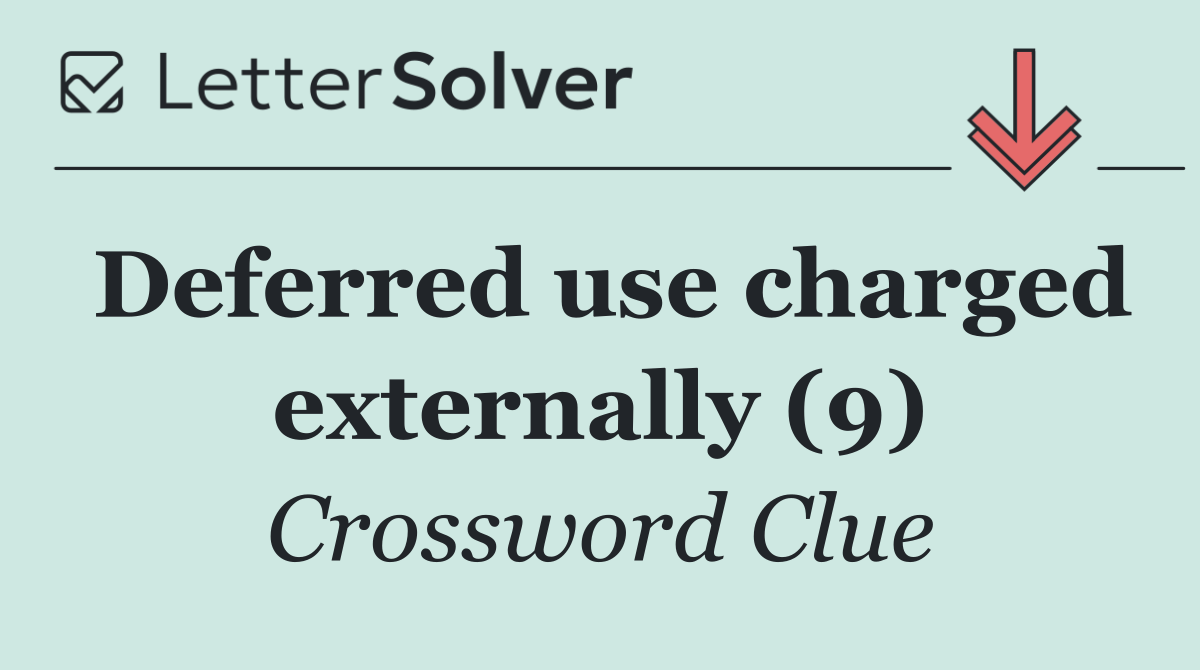 Deferred use charged externally (9)