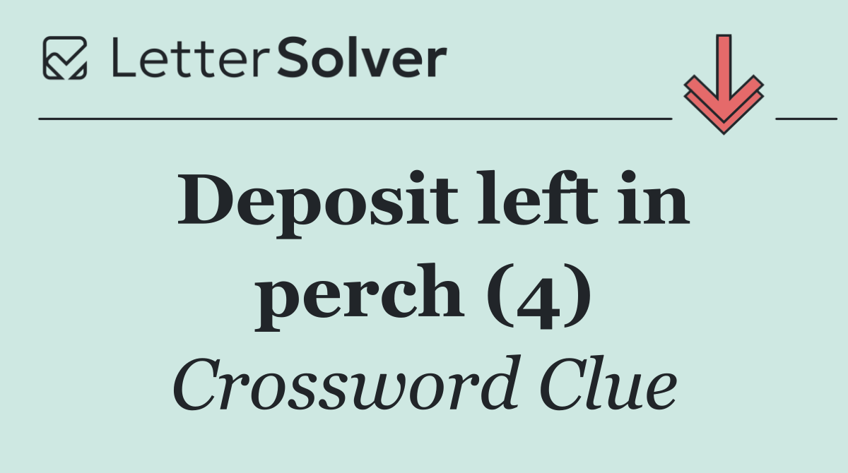 Deposit left in perch (4)