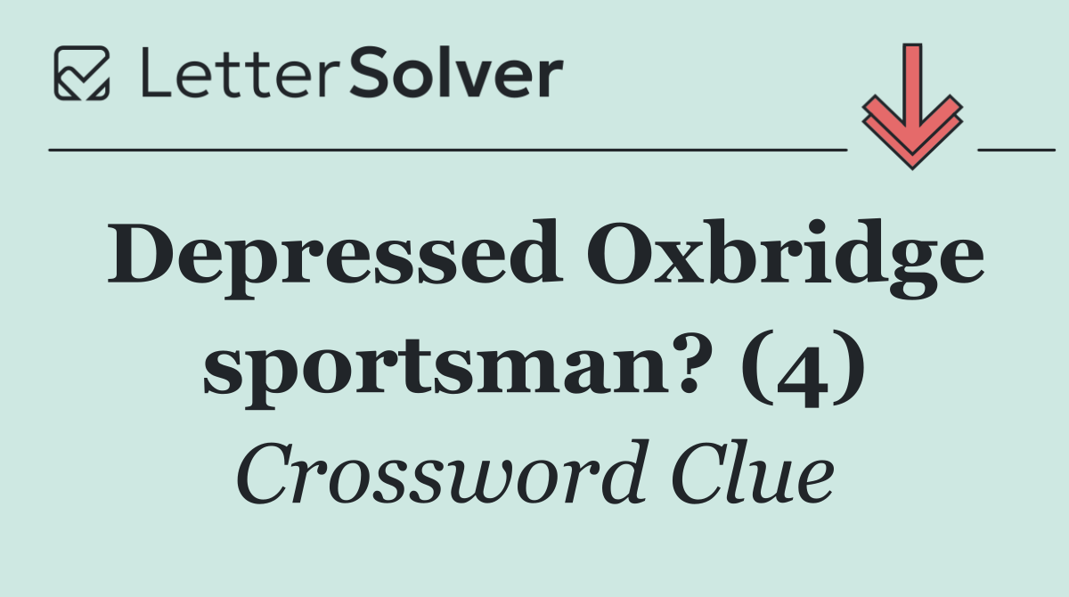 Depressed Oxbridge sportsman? (4)