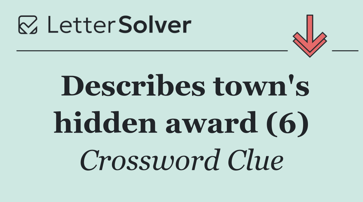 Describes town's hidden award (6)